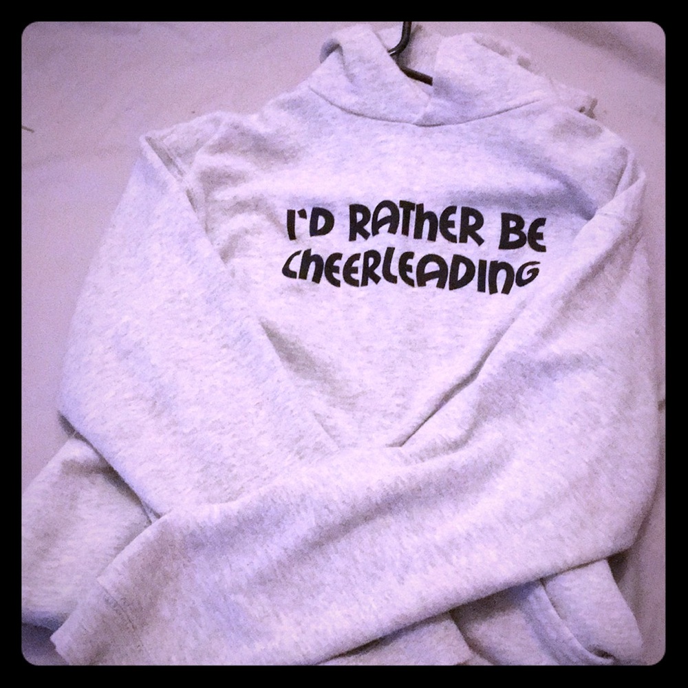 Hoodie saying I’d rather be cheerleading